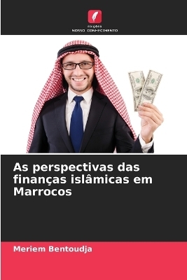 As perspectivas das finan&ccedil;as isl&acirc;micas em Marrocos - Meriem Bentoudja