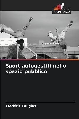 Sport autogestiti nello spazio pubblico - Frédéric Fauglas