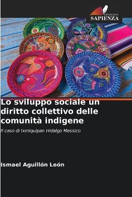 Lo sviluppo sociale un diritto collettivo delle comunit&agrave; indigene - Ismael Aguill&oacute;n Le&oacute;n