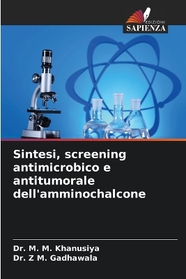 Sintesi, screening antimicrobico e antitumorale dell'amminochalcone - Dr M M Khanusiya, Dr Z M Gadhawala