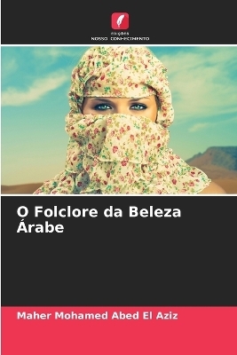 O Folclore da Beleza &Aacute;rabe - Maher Mohamed Abed El Aziz
