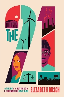 The Twenty One: The True Story of the Youth Who Sued the US Government Over Climate Change - Elizabeth Rusch
