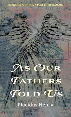 As Our Fathers Told Us - Placidus Henry