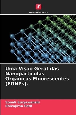 Uma Vis&atilde;o Geral das Nanopart&iacute;culas Org&acirc;nicas Fluorescentes (FONPs). - Sonali Suryawanshi, Shivajirao Patil