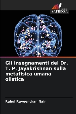 Gli insegnamenti del Dr. T. P. Jayakrishnan sulla metafisica umana olistica - Rahul Raveendran Nair