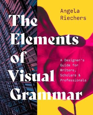 The elements of visual rammar - Angela Riechers