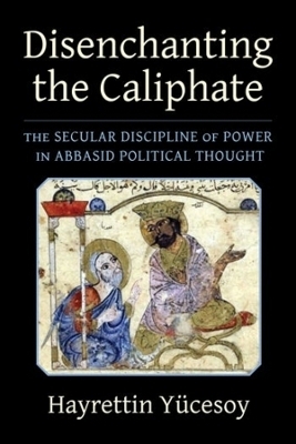 Disenchanting the Caliphate - Hayrettin Y&uuml;cesoy