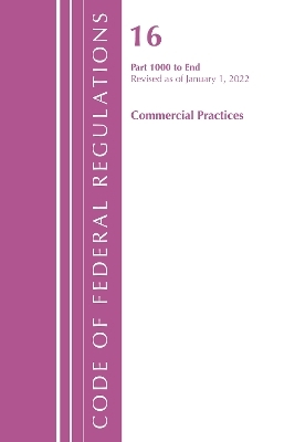 Code of Federal Regulations, Title 16 Commercial Practices 1000-End, Revised as of January 1, 2022