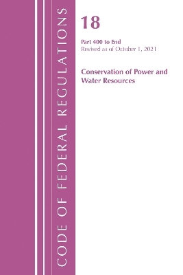 Code of Federal Regulations, Title 18 Conservation of Power and Water Resources 400-END, 2022