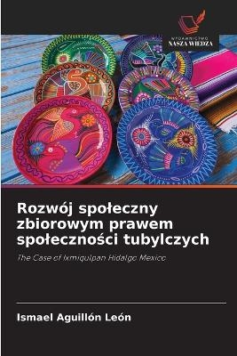 Rozw&oacute;j spoleczny zbiorowym prawem spoleczności tubylczych - Ismael Aguill&oacute;n Le&oacute;n