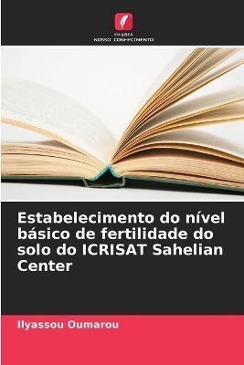 Estabelecimento do n&iacute;vel b&aacute;sico de fertilidade do solo do ICRISAT Sahelian Center - Ilyassou Oumarou