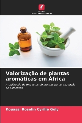 Valoriza&ccedil;&atilde;o de plantas arom&aacute;ticas em &Aacute;frica - Kouassi Roselin Cyrille Goly, Soro Yaya, Adjehi Dadie