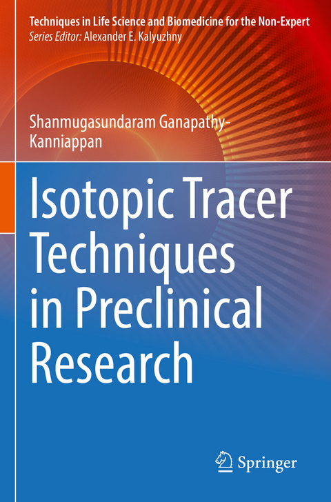 Isotopic Tracer Techniques in Preclinical Research - Shanmugasundaram Ganapathy-Kanniappan