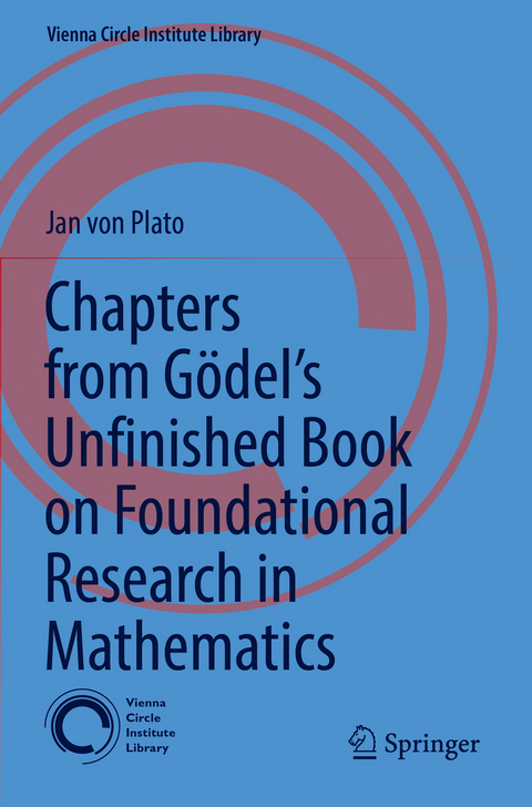 Chapters from G&ouml;del&rsquo;s Unfinished Book on Foundational Research in Mathematics - Jan Von Plato
