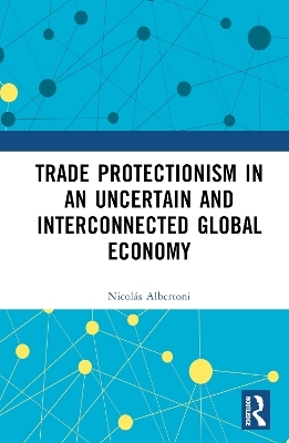 Trade Protectionism in an Uncertain and Interconnected Global Economy