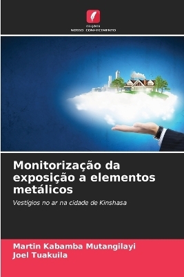 Monitoriza&ccedil;&atilde;o da exposi&ccedil;&atilde;o a elementos met&aacute;licos - Martin Kabamba Mutangilayi, Joel Tuakuila
