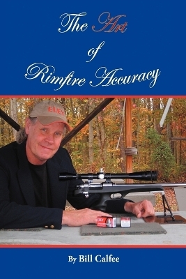 The Art of Rimfire Accuracy - Bill Calfee