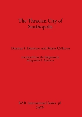 The Thracian city of Seuthopolis - Maria Cicikova, Dimitur P. Dimitrov