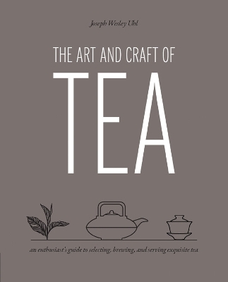 Art and Craft of Tea - Joseph Wesley Uhl