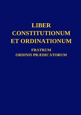 Liber Constitutionum et Ordinationum Fratrum Ordinis Prædicatorum