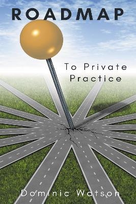 Roadmap to Private Practice - Dominic Watson