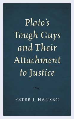 Plato&rsquo;s Tough Guys and Their Attachment to Justice - Peter J. Hansen