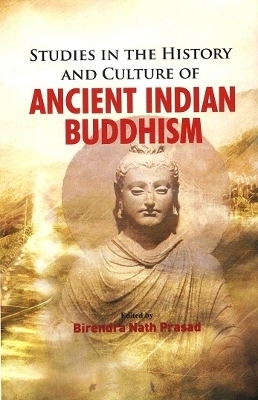 Studies in the history and culture of ancient Indian Buddhism,
