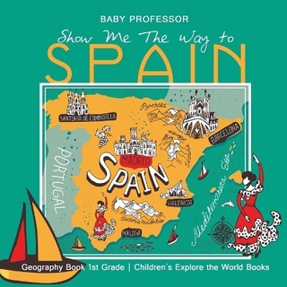 Show Me the Way to Spain - Geography Book 1st Grade Children's Explore