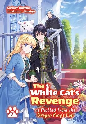 The White Cat's Revenge as Plotted from the Dragon King's Lap: Volume 7 (Light Novel) - David Evelyn, Kureha Kureha, Yamigo Yamigo