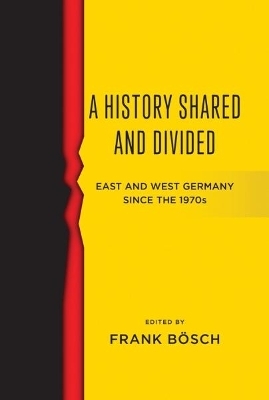 A History Shared and Divided - Frank Bösch