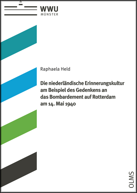Die niederl&auml;ndische Erinnerungskultur am Beispiel des Gedenkens an das Bombardement auf Rotterdam am 14. Mai 1940 - Raphaela Held