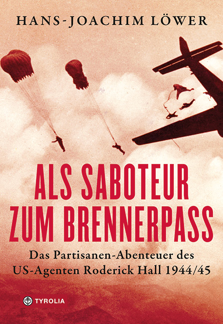 Als Saboteur zum Brennerpass - Hans-Joachim L&ouml;wer