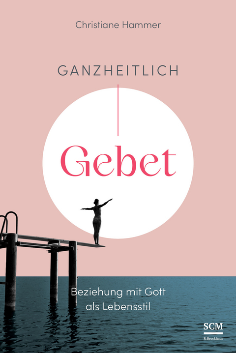 Ganzheitlich Gebet - Christiane Hammer