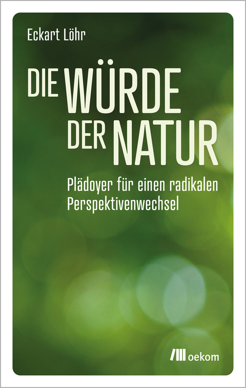 Die W&uuml;rde der Natur - Eckart L&ouml;hr