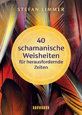 40 schamanische Weisheiten f&uuml;r herausfordernde Zeiten - Stefan Limmer