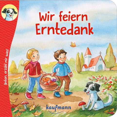 Anton, erz&auml;hl mir was! Wir feiern Erntedank - Katharina Wilhelm