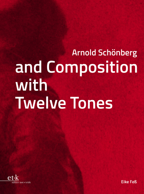 Arnold Sch&ouml;nberg and Composition with Twelve Tones - Eike Fe&szlig;
