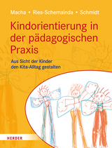 Kindorientierung in der pädagogischen Praxis - Katrin Macha, Gerlinde Ries-Schemainda, Nina-Sofia Schmidt