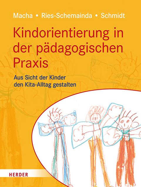 Kindorientierung in der pädagogischen Praxis - Katrin Macha, Gerlinde Ries-Schemainda, Nina-Sofia Schmidt