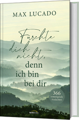 F&uuml;rchte dich nicht, denn ich bin bei dir - Max Lucado