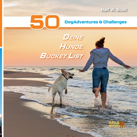 Deine Hunde Bucket List - 50 DogAdventures & Challenges - Ralf W. Stolt