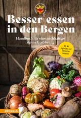 Besser essen in den Bergen - Handbuch f&uuml;r eine nachhaltige alpine Ern&auml;hrung - Christian Fischer, Silke Raffeiner, Martina G&ouml;gele