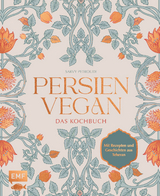 Persien vegan – das Kochbuch - Sarvenaz Petroudi