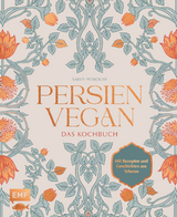Persien vegan &ndash; das Kochbuch - Sarvenaz Petroudi