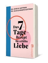 Das 7-Tage-Rezept f&uuml;r erf&uuml;llte Liebe - John M. Gottman, Julie Schwartz Gottman