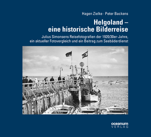Helgoland &ndash; eine historische Bilderreise - Hagen Zielke, Peter Backens