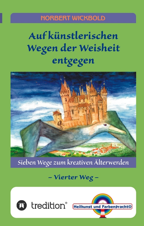 Sieben Wege zum kreativen &Auml;lterwerden 4 - Norbert Wickbold
