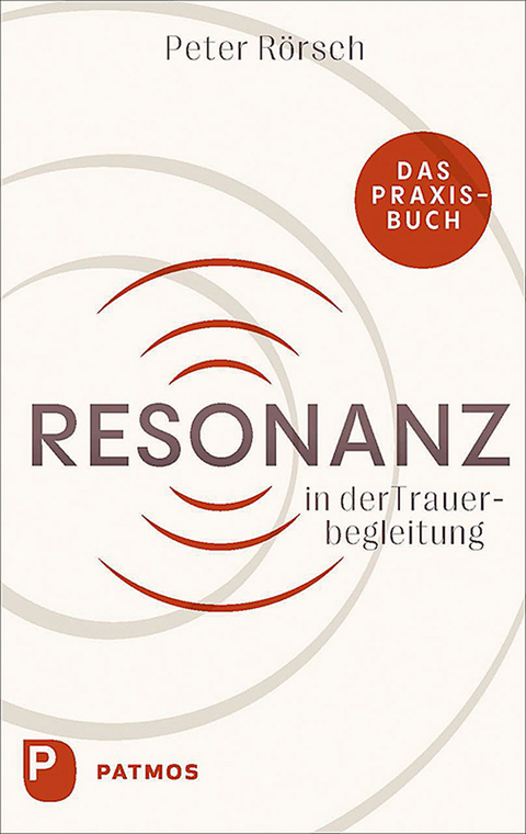 Resonanz in der Trauerbegleitung - Peter R&ouml;rsch