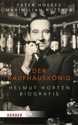 Der Kaufhausk&ouml;nig - Peter Hoeres, Maximilian Kutzner