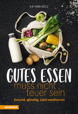 Gutes Essen muss nicht teuer sein - Kathrin K&ouml;tz